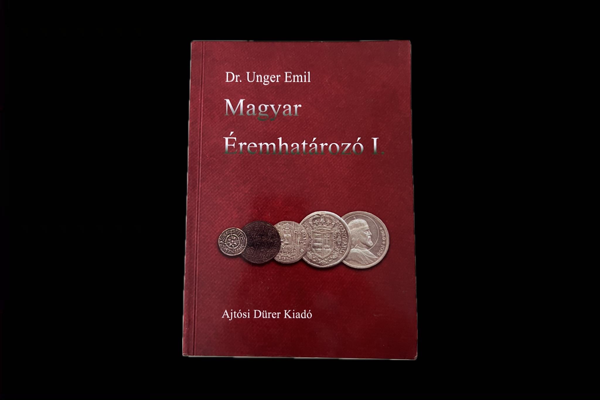 Dr. Unger Emil: Magyar éremhatározó I. 