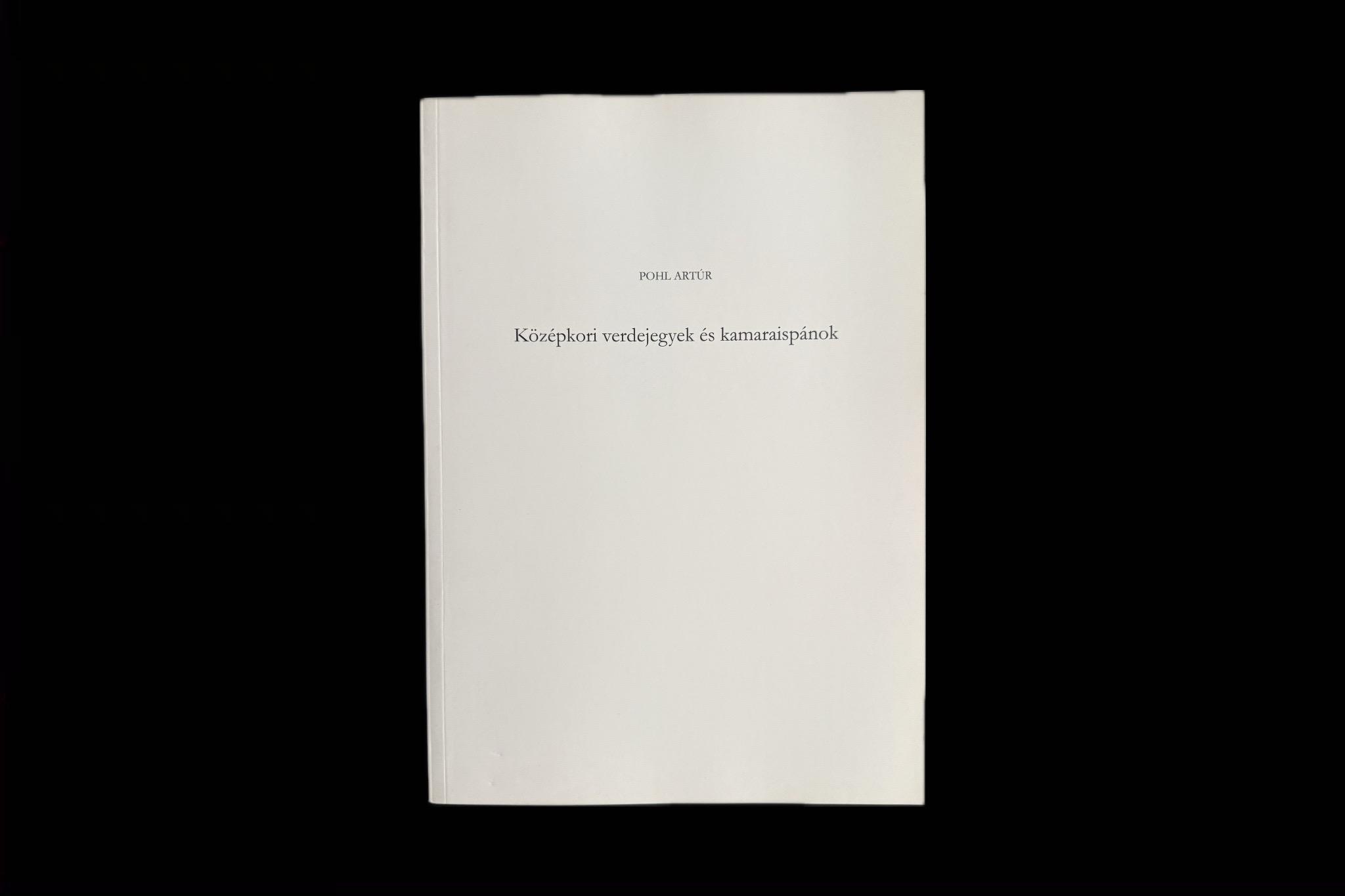 Pohl Artúr: Középkori verdejegyek és kamaraispánok (reprint)