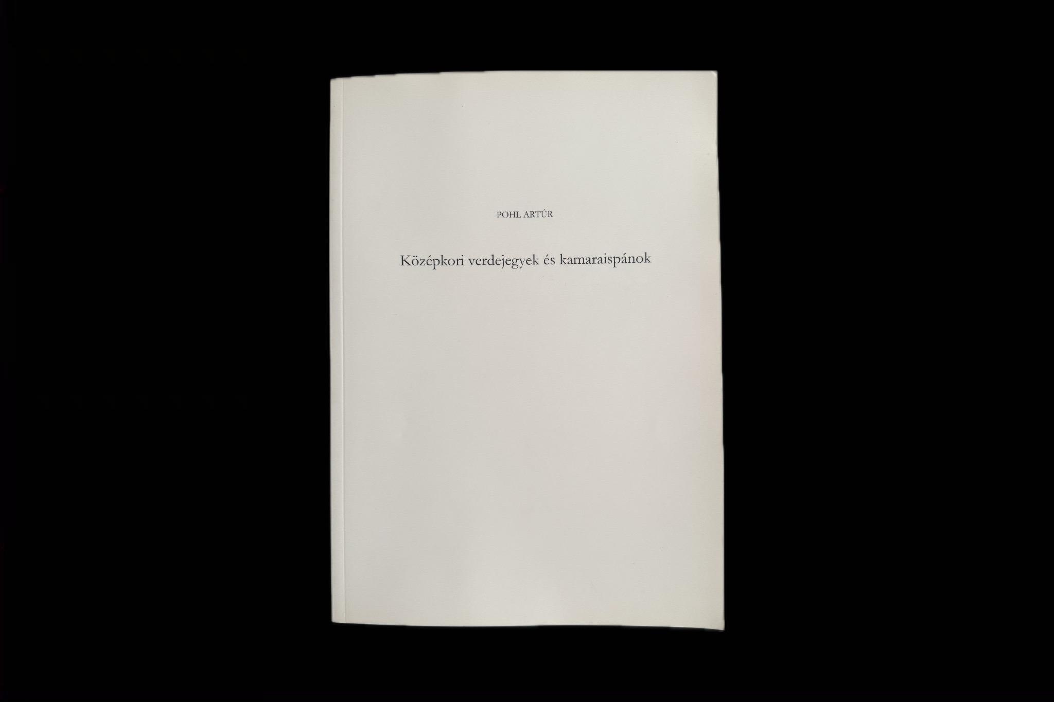 Pohl Artúr: Középkori verdejegyek és kamaraispánok (reprint)