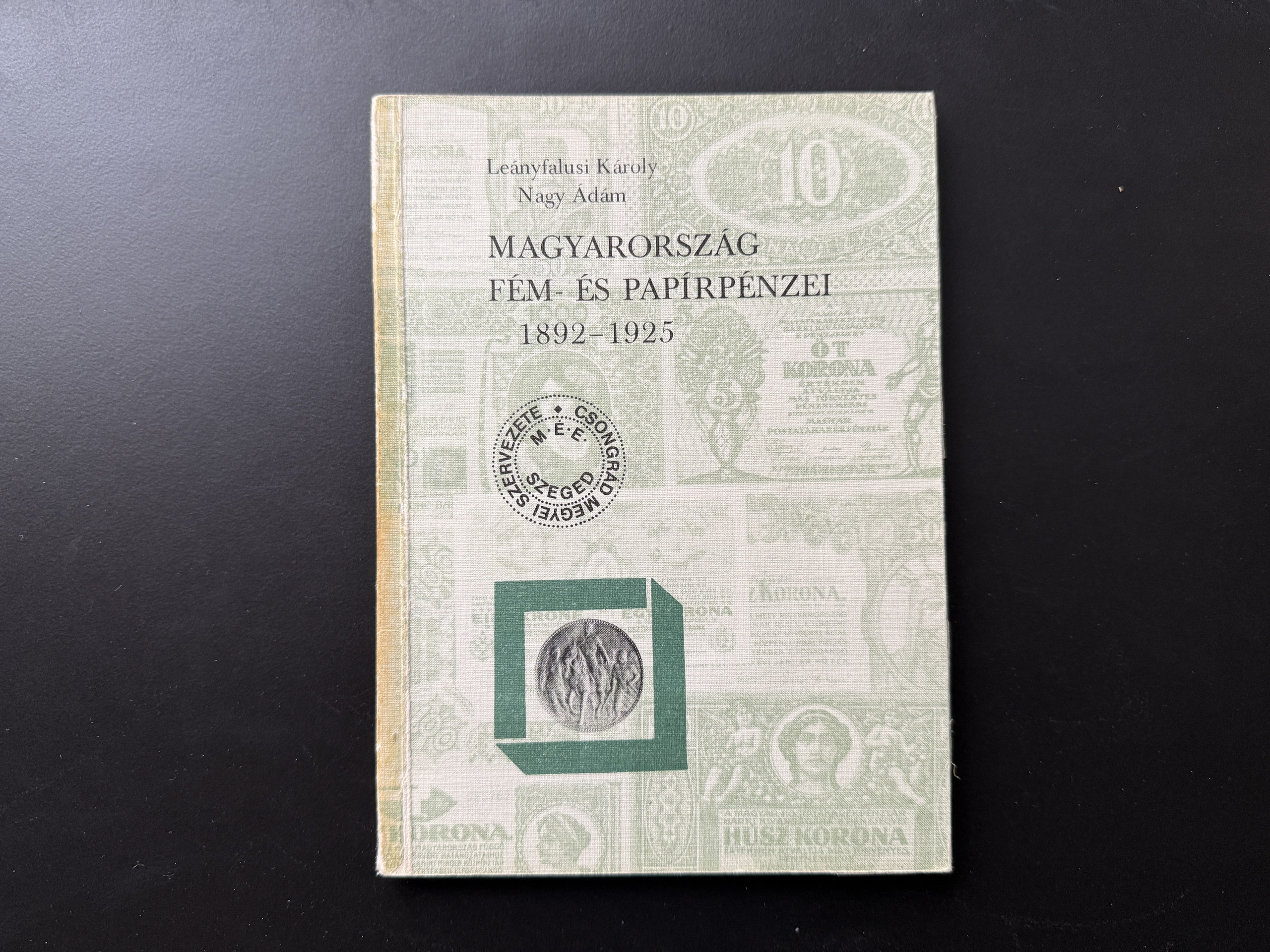 Leányfalusi Károly , Nagy Ádám:Magyarország fém-és papírpénzei 1892-1925
