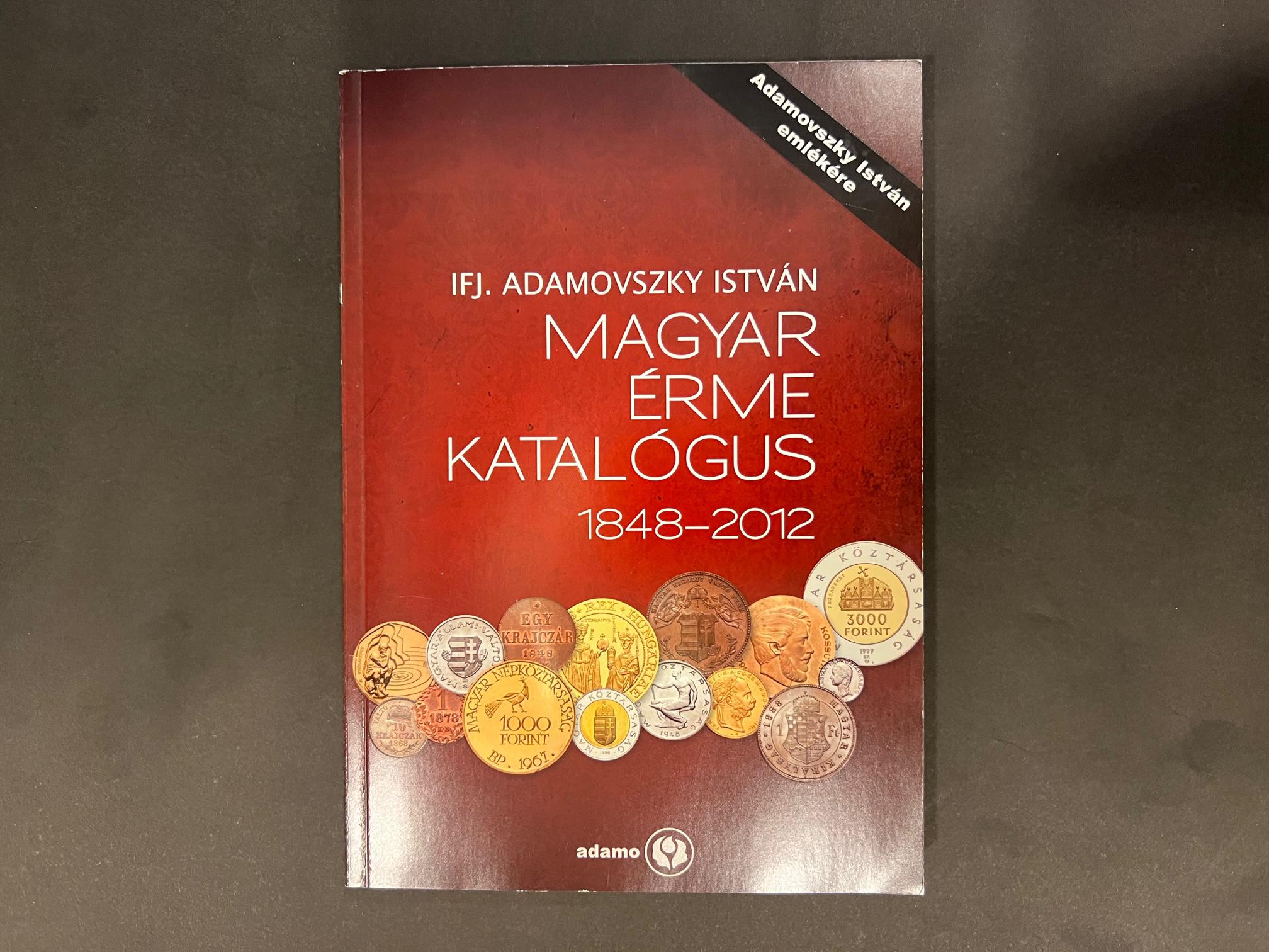 ifj. Adamovszky Stephan: Magyar Érme Katalógus 1848-2012	
