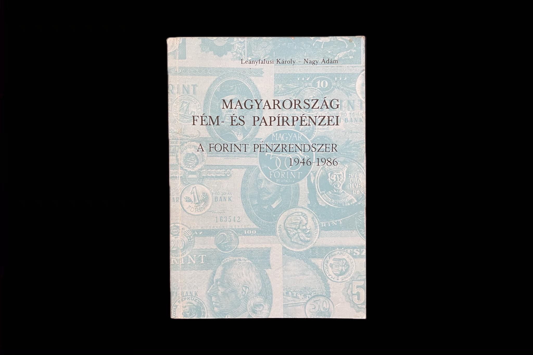 Leányfalusi Károly-Nagy Ádám: Magyarország fém- és papírpénzei A Forint pénzrendszer 1946-1986	