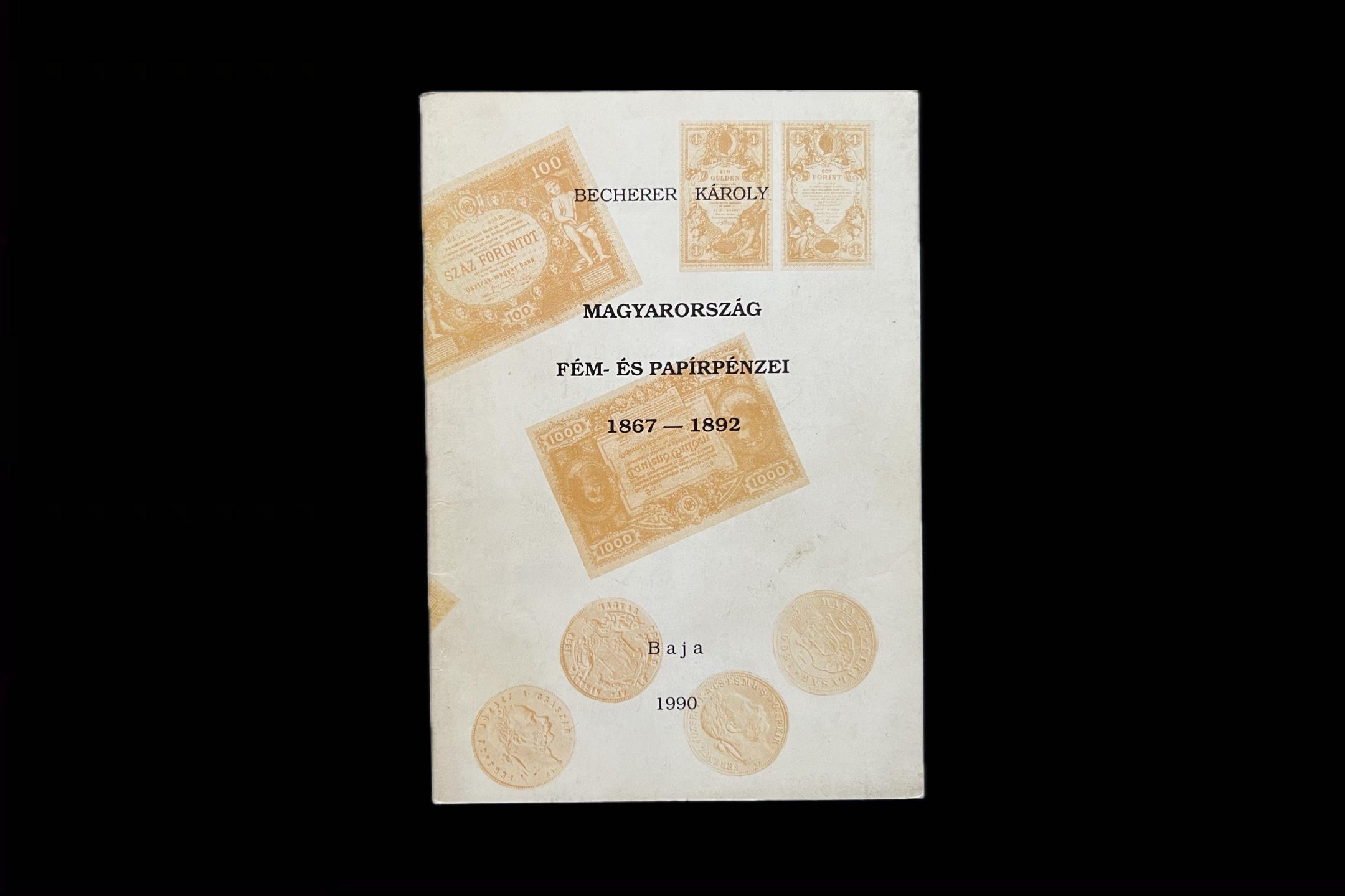 Becherer Károly: Magyarország fém- és papírpénzei 1867-1892	